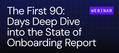 The First 90 Days: Deep Dive into the 2025 State of Onboarding Report Webinar