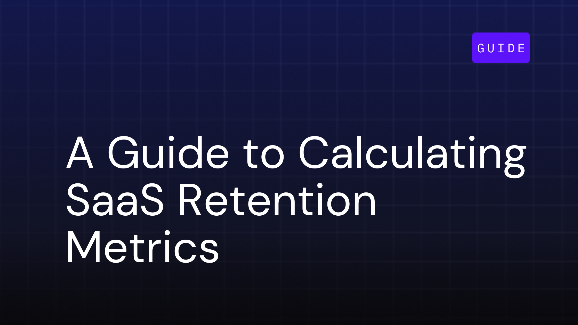 A Guide to Calculating SaaS Retention Metrics