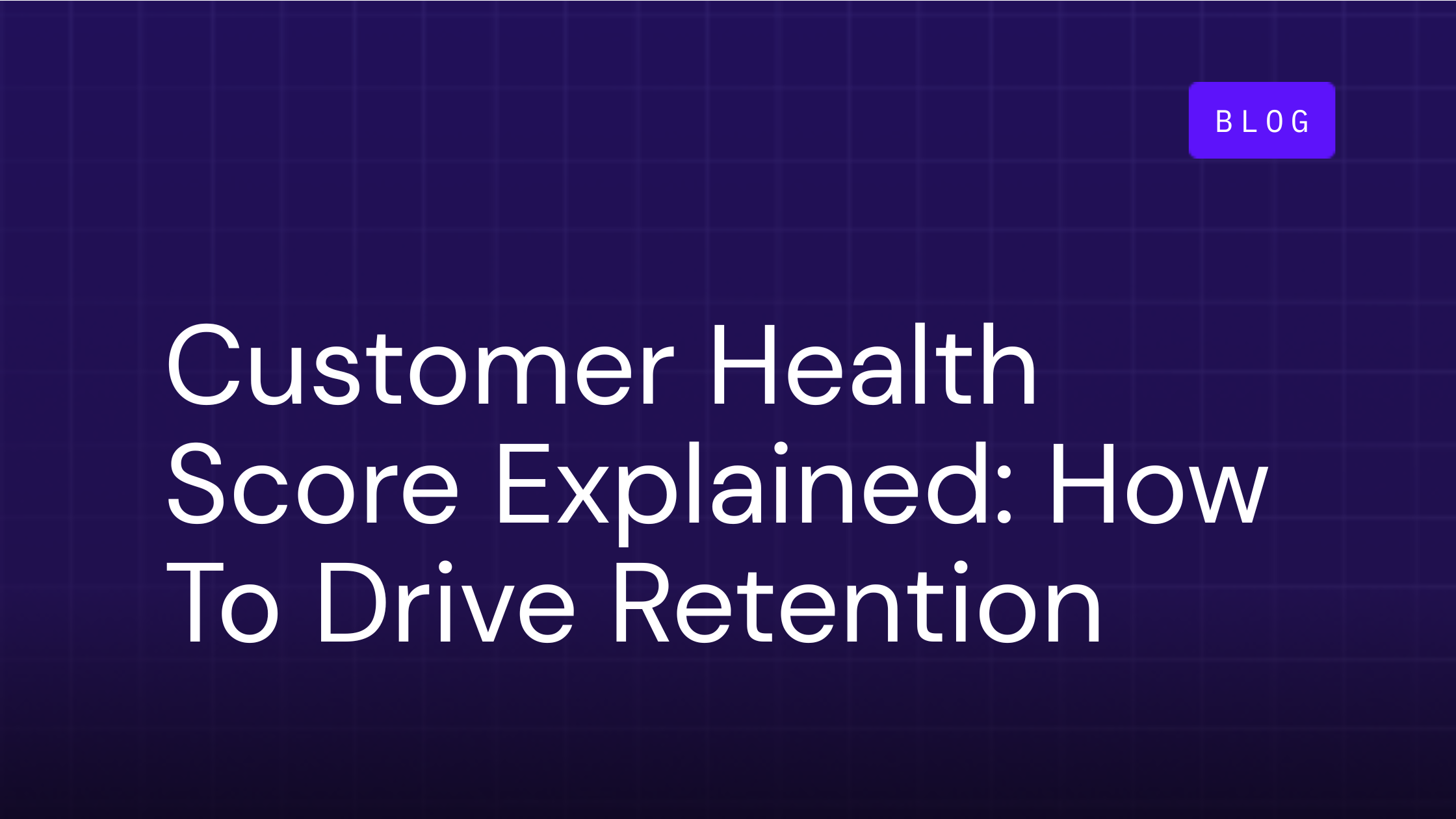 Customer Health Score Explained: How To Drive Retention