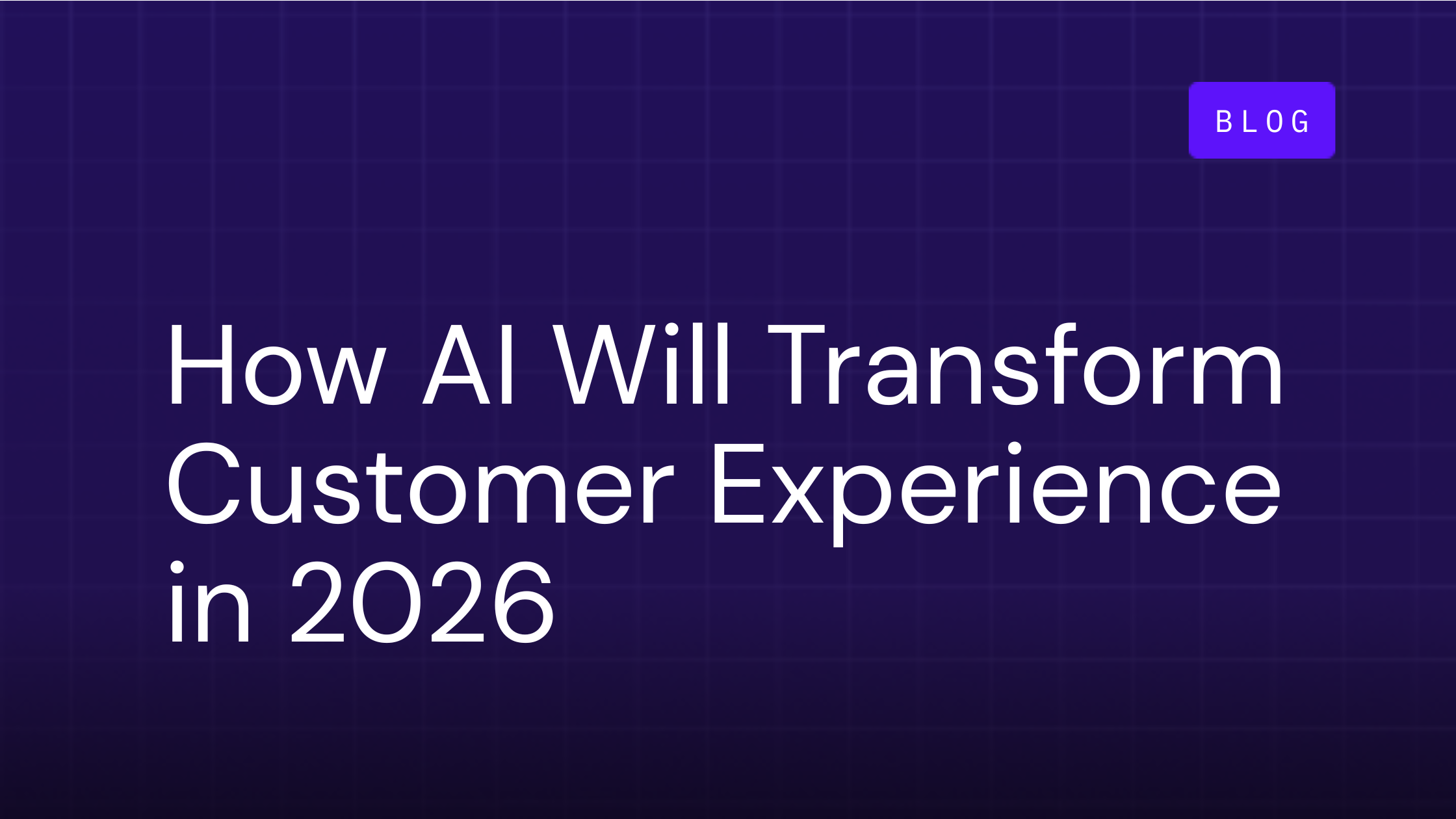 How AI Will Transform Customer Experience in 2026