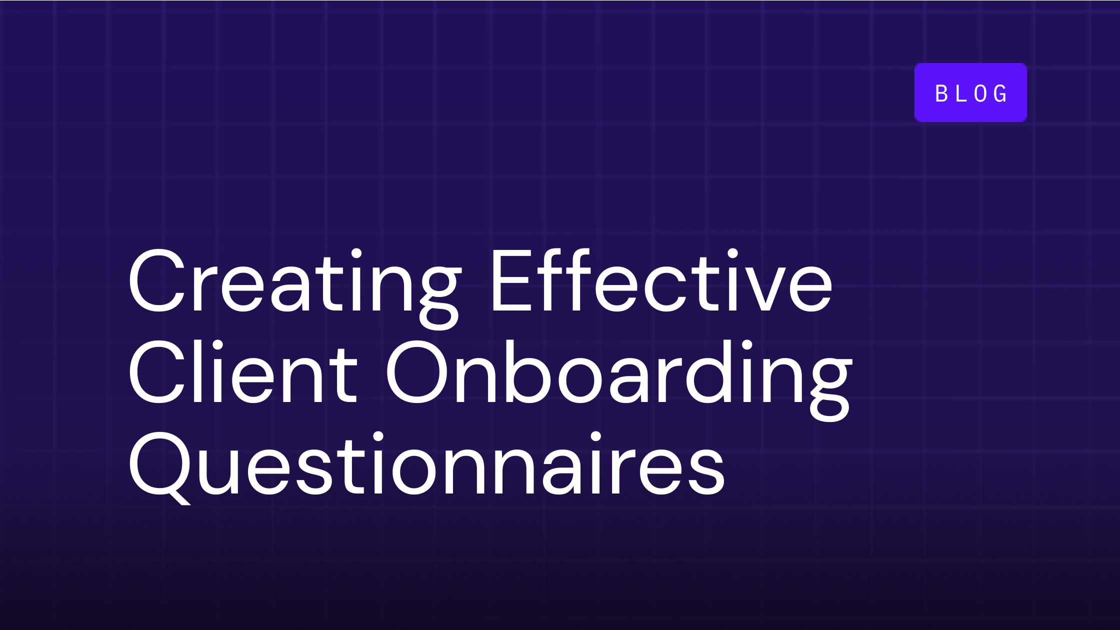 How to Create Effective Client Onboarding Questionnaires