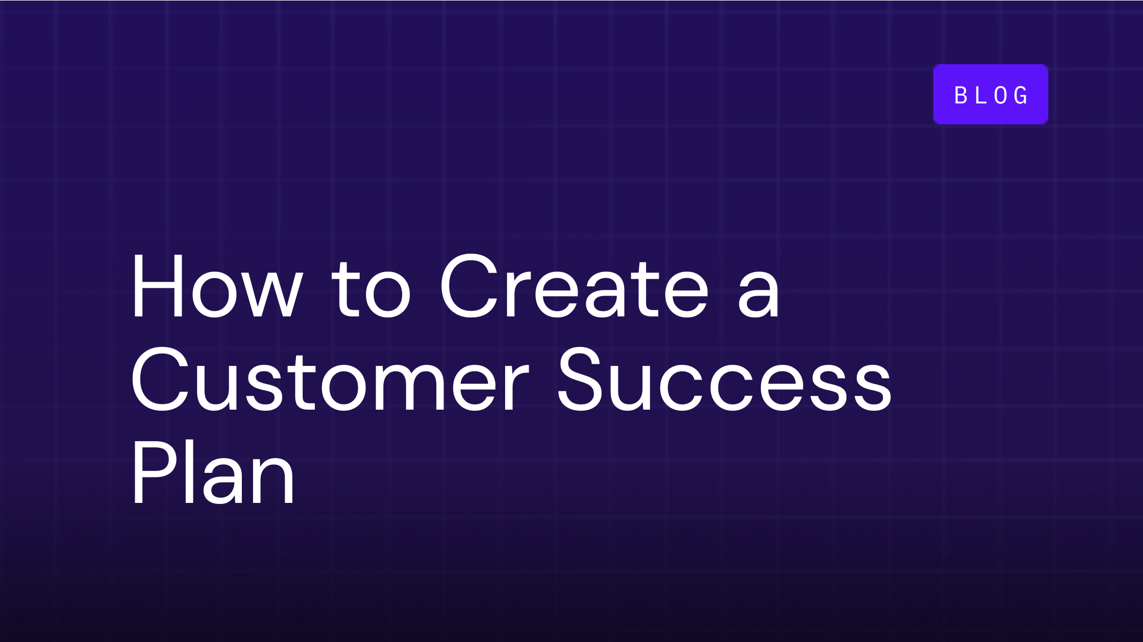 How to Create a Customer Success Plan