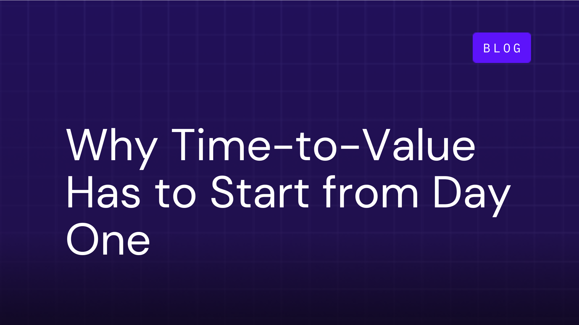 Onboarding New Customers: Why Time-to-Value Has to Start from Day One