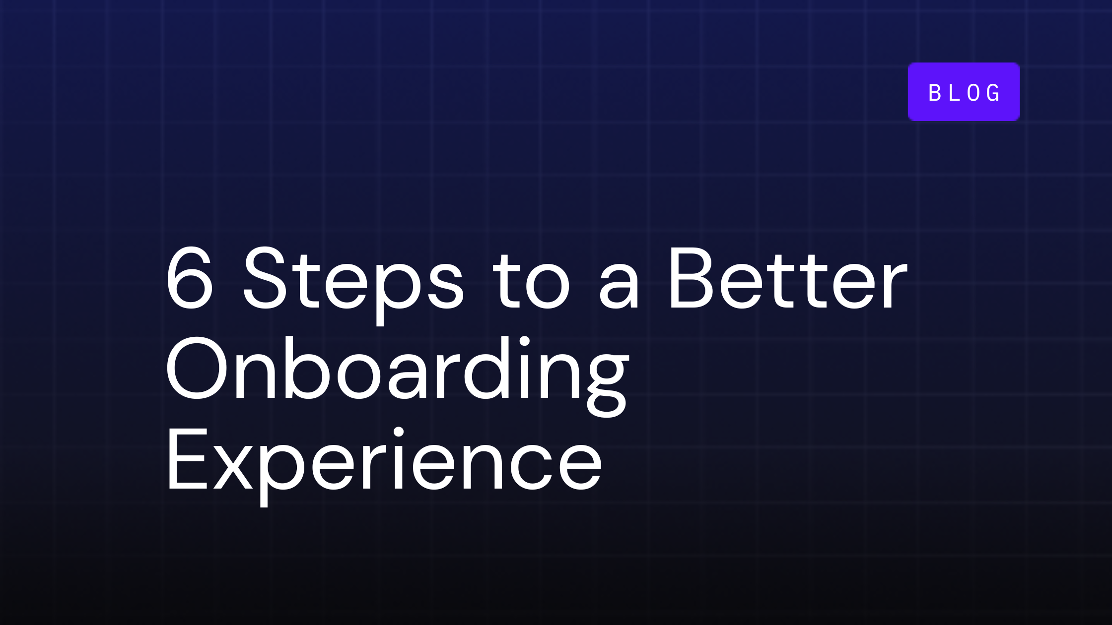 6 steps to creating an amazing customer onboarding experience