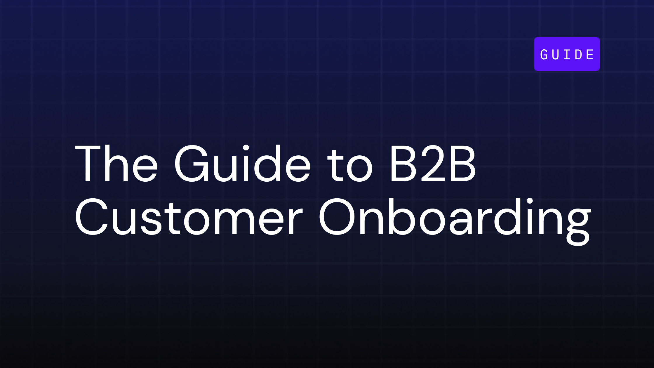 The Guide to B2B Customer Onboarding