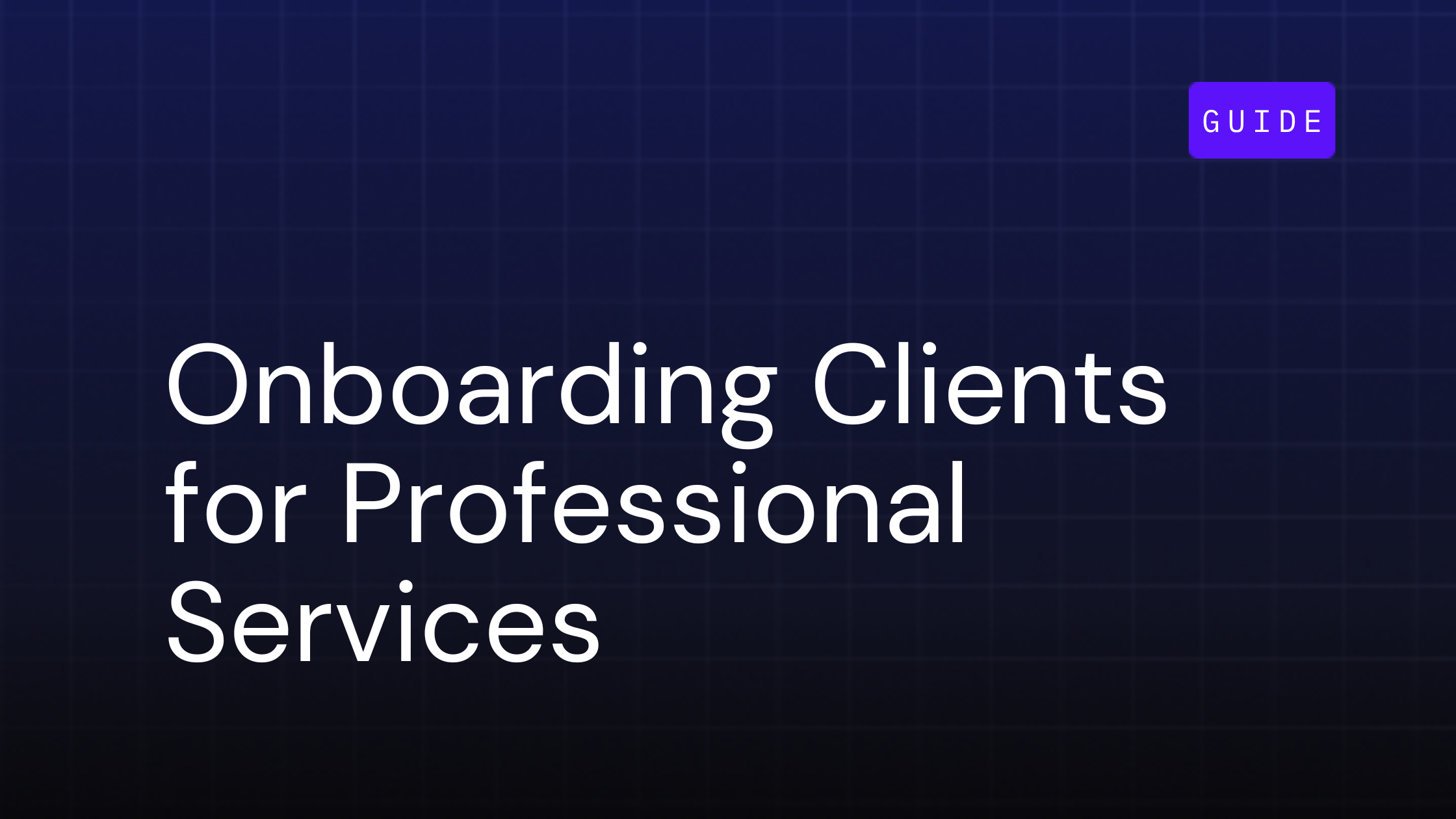 The Guide to Onboarding Clients for Professional Services