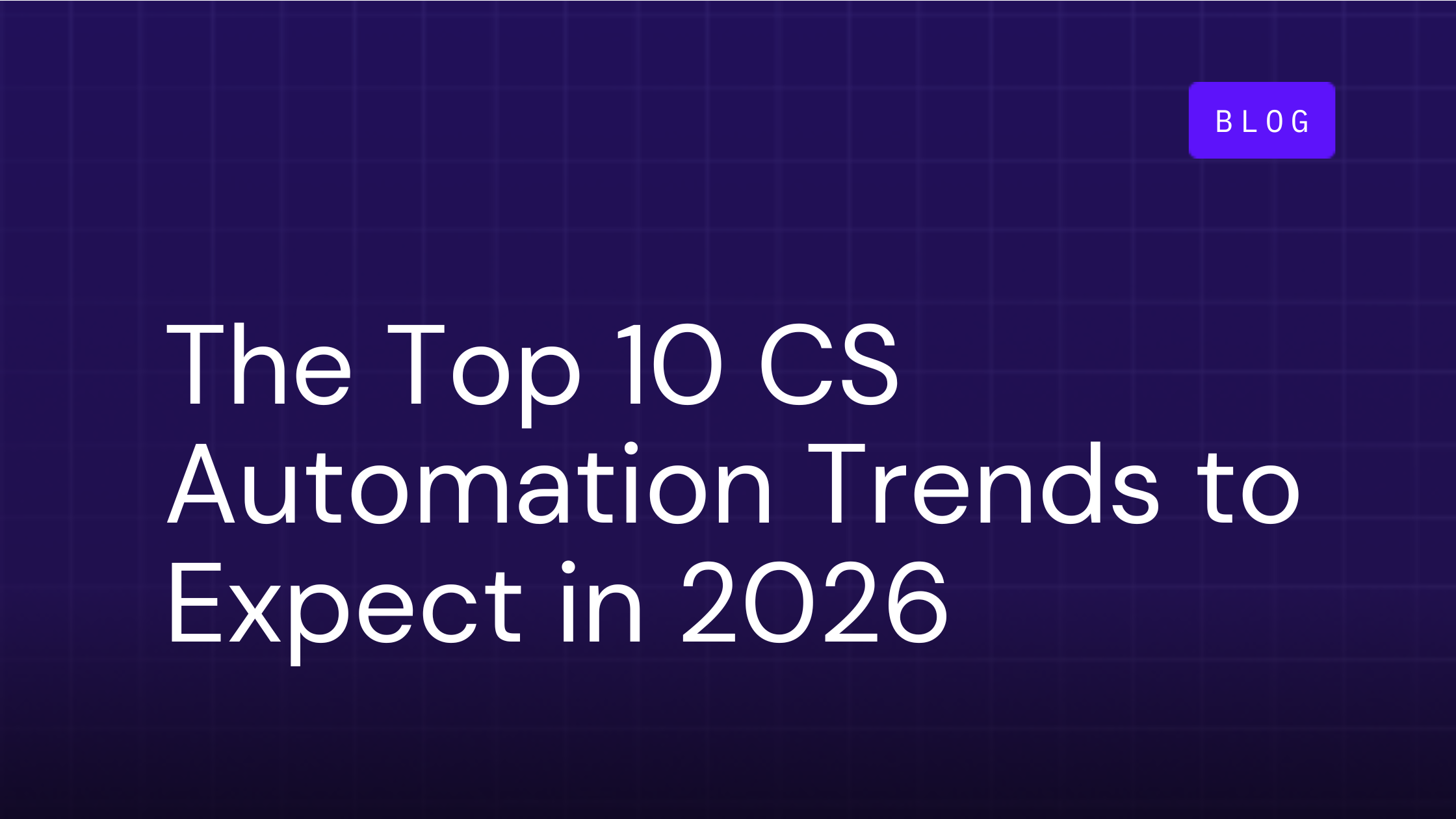 The Top 10 Customer Success Automation Trends To Expect in 2026